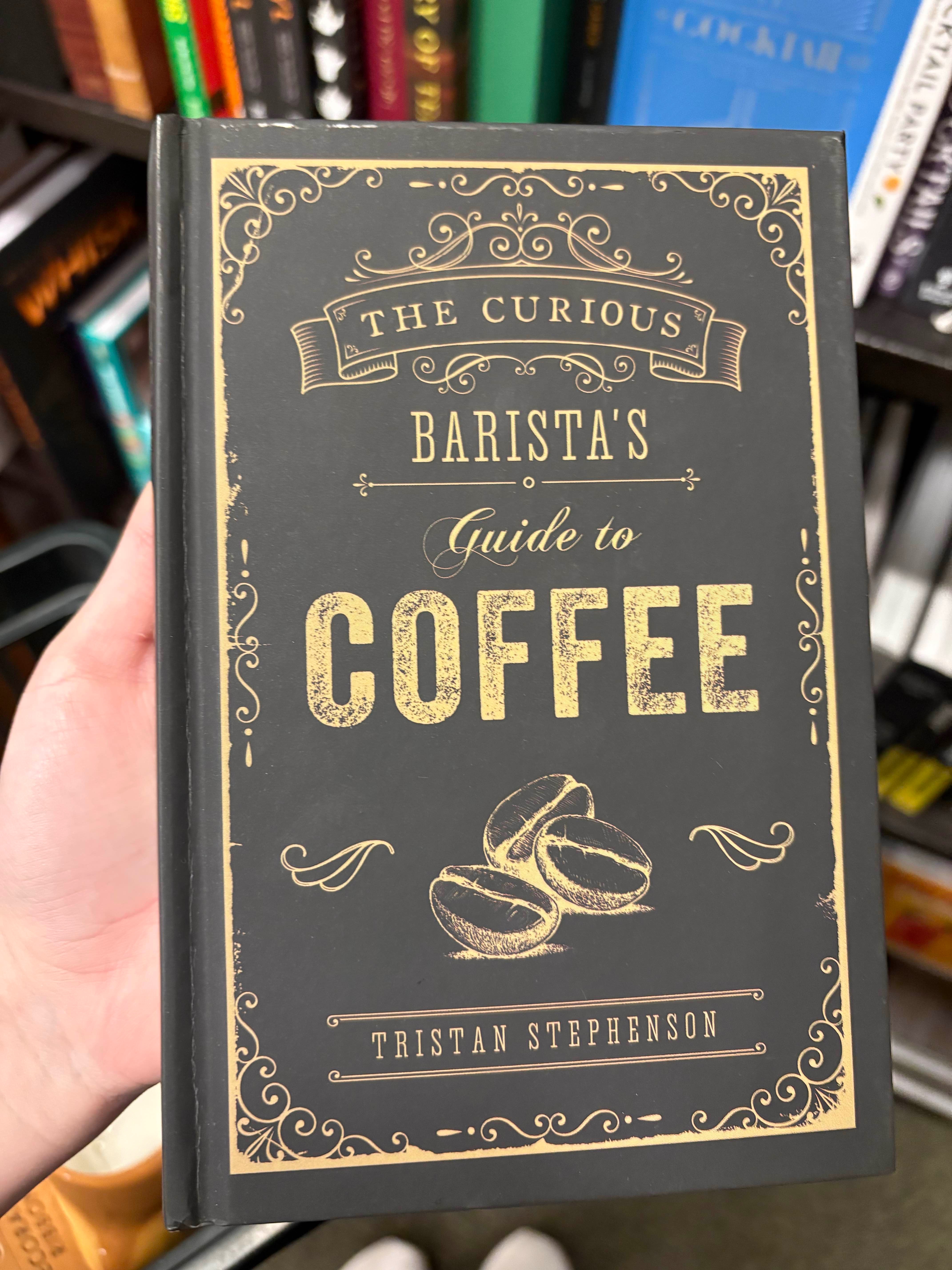 The Curious Barista's Guide to Coffee by Tristan Stephenson