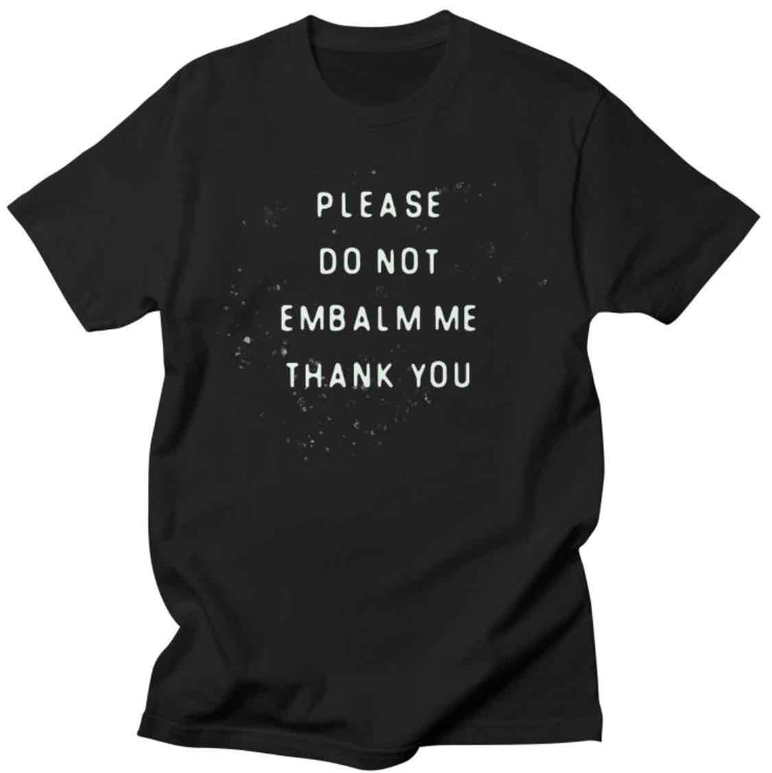 Please Do Not Embalm Me | T-Shirt (Supports a small business)
