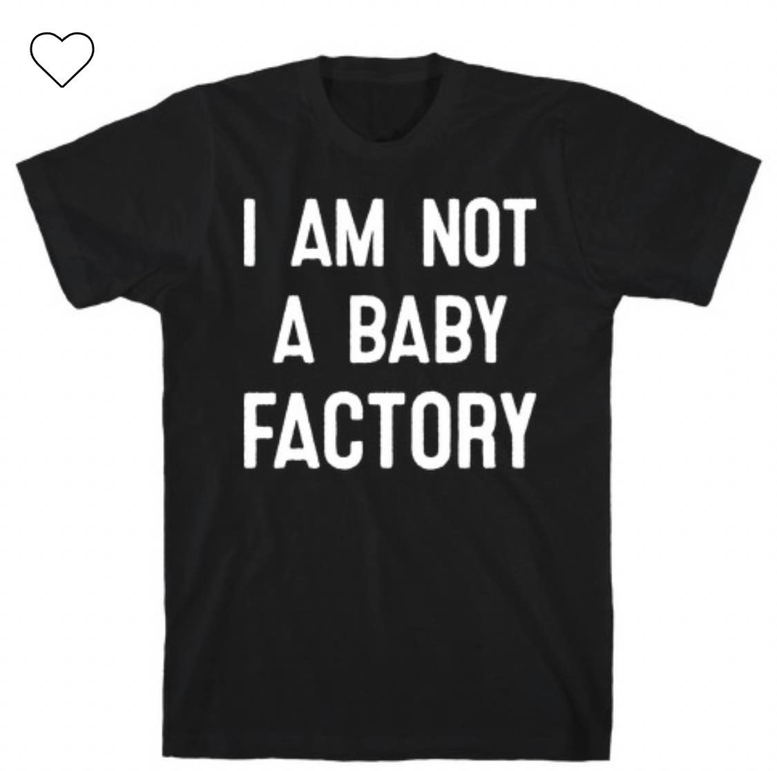 I AM NOT A BABY FACTORY Tee