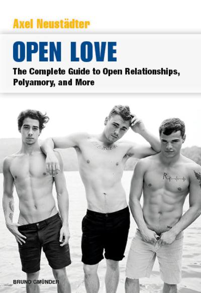Open Love The Complete Guide to Open Relationships, Polyamory, and More