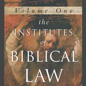 The Institutes of Biblical Law Volume I