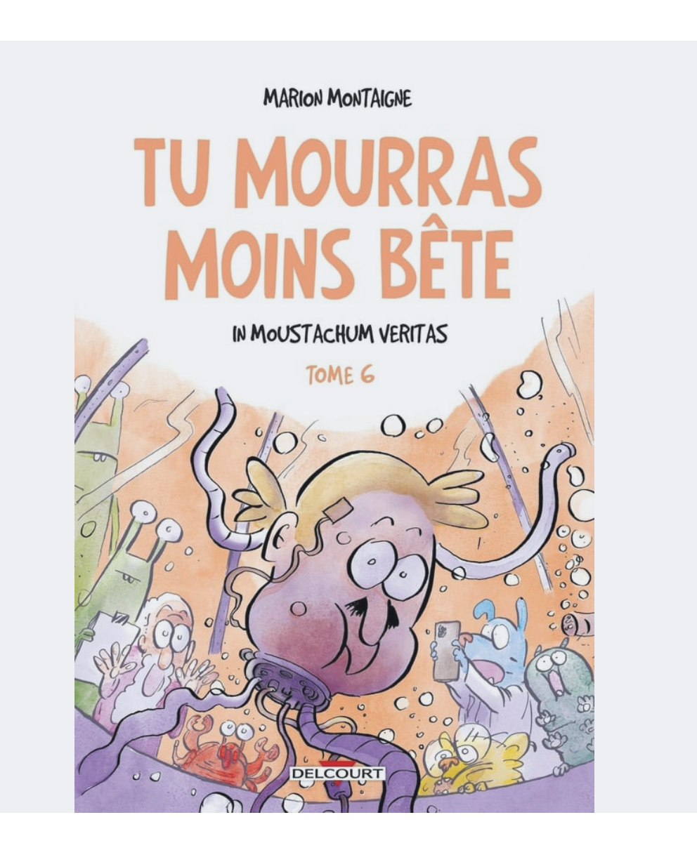 Tu mourras moins bête (mais tu mourras quand même !) Tome 6 : In Moustachum veritas